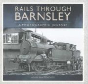 Rails Through Barnsley: A Photographic Journey SOFTBACK