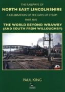 The Railways of North East Lincolnshire: A Celebration of the Days of Steam Part 5: The World Beyond Wrawby (And South from Willoughby) (Pyewipe)