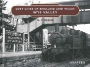 Lost Lines of England and Wales: Wye Valley (Graffeg)