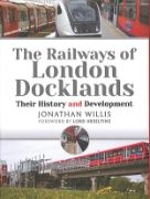 The Railways of London Docklands: Their History and Development (Pen & Sword)