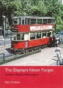 The Elephant Never Forgot: London's Trams in Retrospect (Ian Allan)