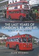 The Last Years of London's RFs and RTs: South of the Thames (Amberley)