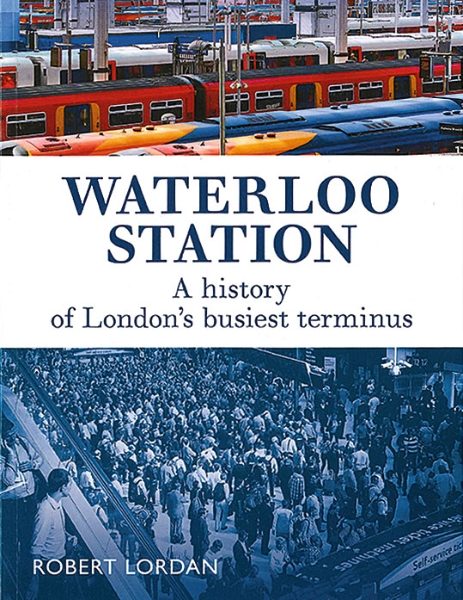 Waterloo Station: A History of London's Busiest Terminus (Crowood)
