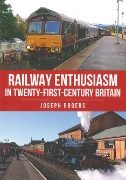 Railway Enthusiasm in 21st Century Britain (Amberley)