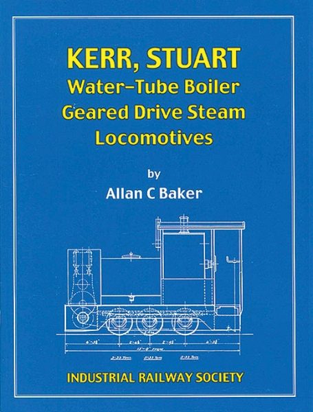 Kerr, Stuart Water-Tube Boiler Geared Drive Steam Locomotives (Industrial Railway Society)