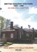 British Railway Stations 1825-1900: An Essential Gazetteer (