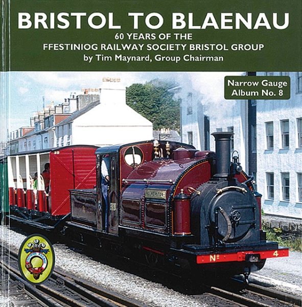 Narrow Gauge Album No. 8: Bristol to Blaenau: 60 Years of the Ffestiniog Railway Society Bristol Group